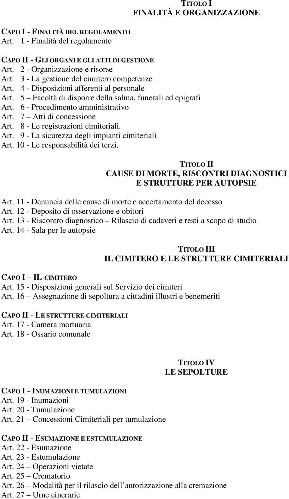 17 Atti di concessione Art. 18 - Le registrazioni cimiteriali. Art. 9 - La sicurezza degli impianti cimiteriali Art. 10 - Le responsabilità dei terzi.