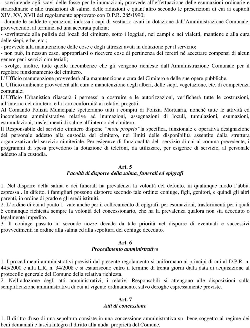 285/1990; - durante le suddette operazioni indossa i capi di vestiario avuti in dotazione dall Amministrazione Comunale, provvedendo, al termine, ad una accurata pulizia; - sovrintende alla pulizia