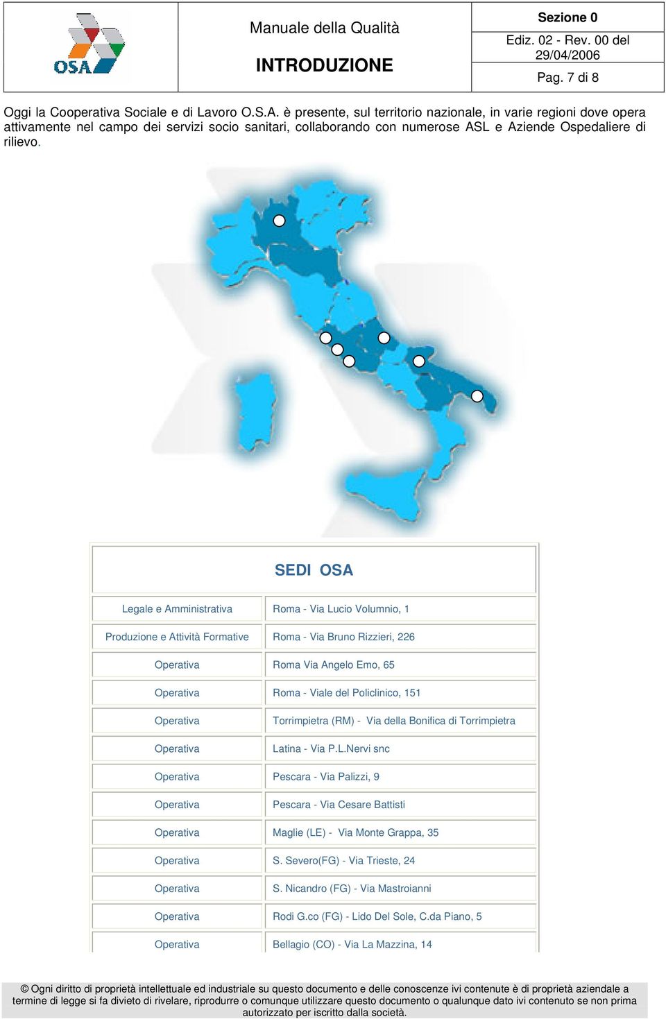 SEDI OSA Legale e Amministrativa Roma - Via Lucio Volumnio, 1 Produzione e Attività Formative Roma - Via Bruno Rizzieri, 226 Operativa Roma Via Angelo Emo, 65 Operativa Roma - Viale del Policlinico,