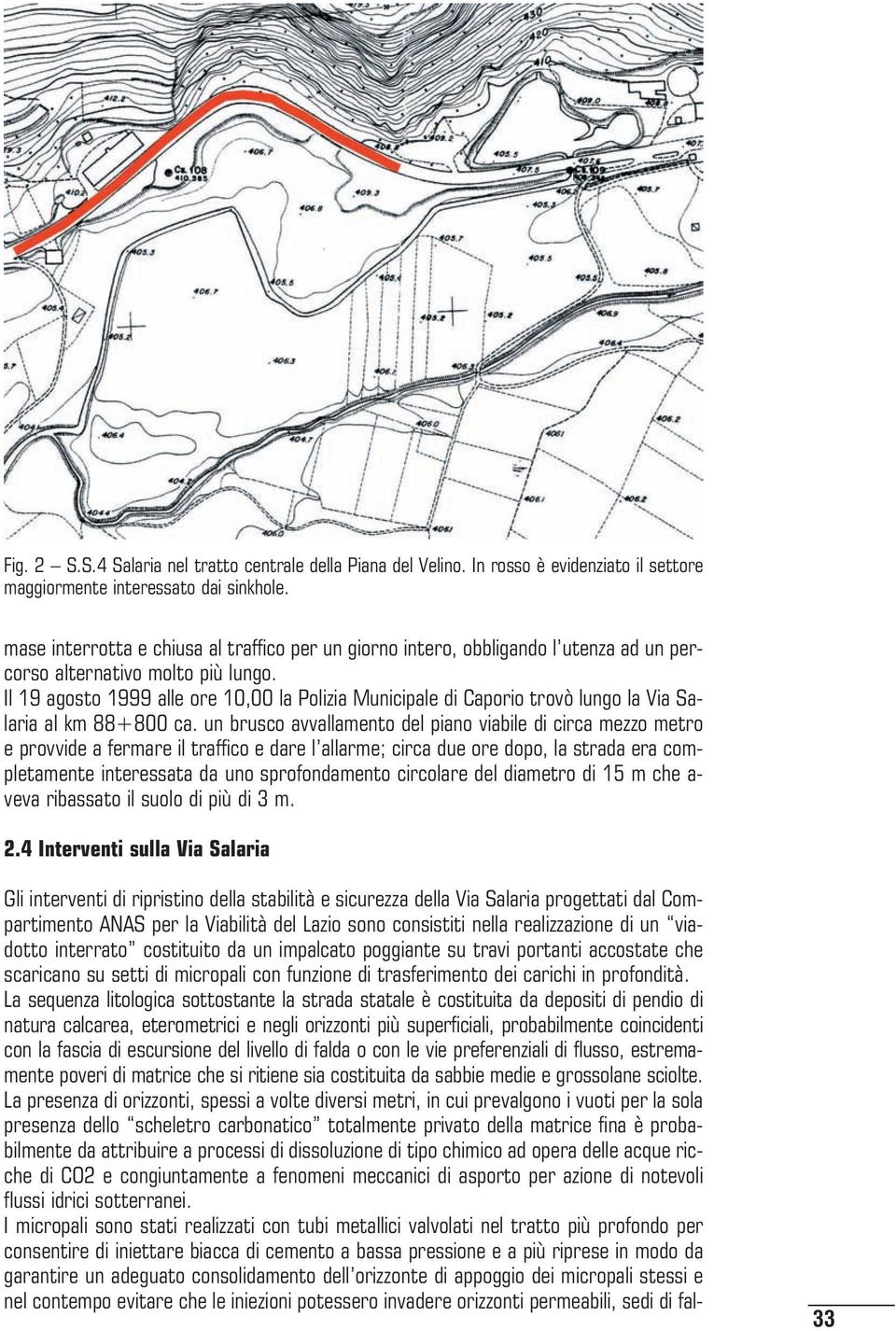 Il 19 agosto 1999 alle ore 10,00 la Polizia Municipale di Caporio trovò lungo la Via Salaria al km 88+800 ca.