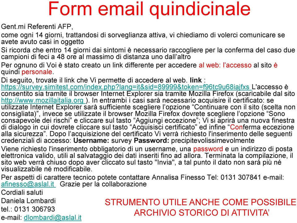 raccogliere per la conferma del caso due campioni di feci a 48 ore al massimo di distanza uno dall altro Per ognuno di Voi è stato creato un link differente per accedere al web: l accesso al sito è