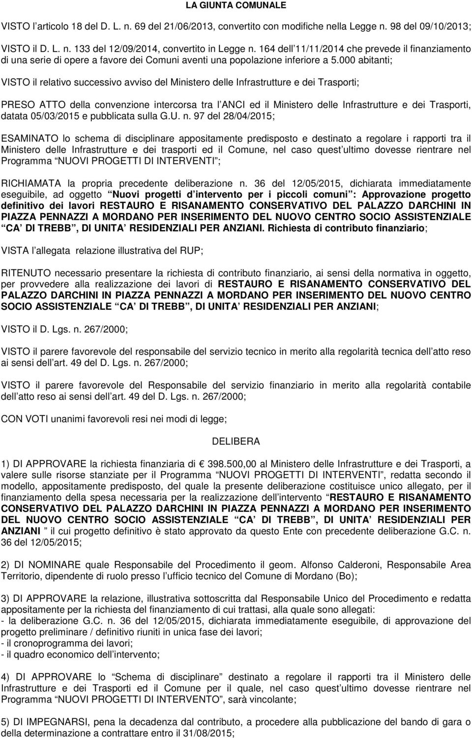 000 abitanti; VISTO il relativo successivo avviso del Ministero delle Infrastrutture e dei Trasporti; PRESO ATTO della convenzione intercorsa tra l ANCI ed il Ministero delle Infrastrutture e dei