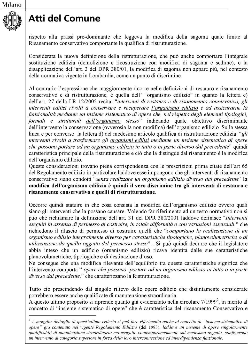dell art. 3 del DPR 380/01, la modifica di sagoma non appare più, nel contesto della normativa vigente in Lombardia, come un punto di discrimine.