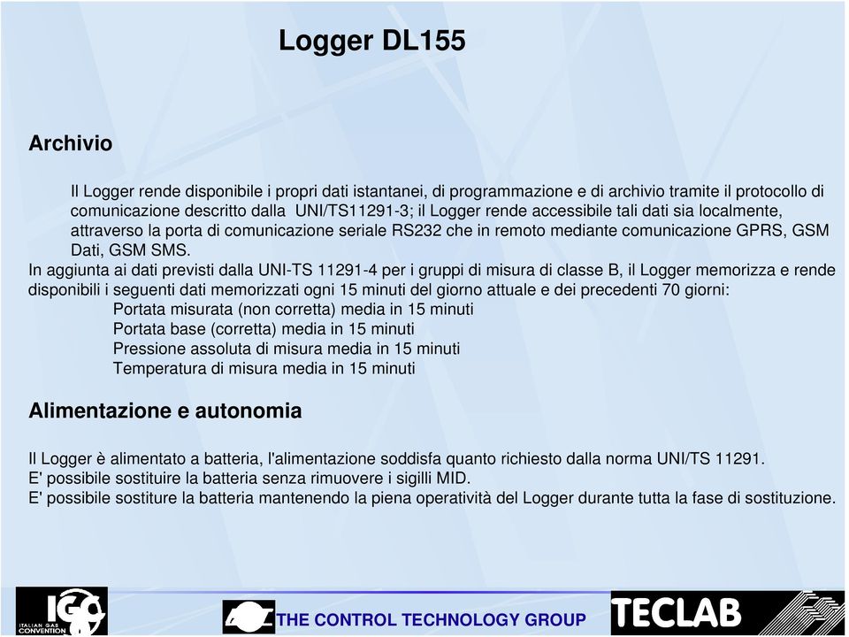 In aggiunta ai dati previsti dalla UNI-TS 11291-4 per i gruppi di misura di classe B, il Logger memorizza e rende disponibili i seguenti dati memorizzati ogni 15 minuti del giorno attuale e dei