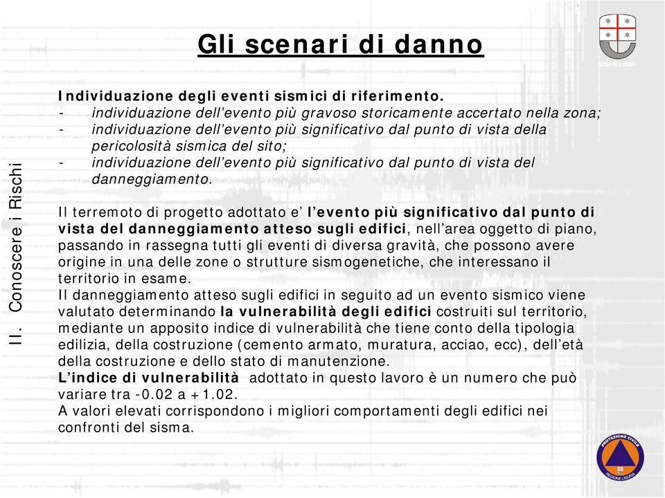 dell evento più significativo dal punto di vista del danneggiamento.