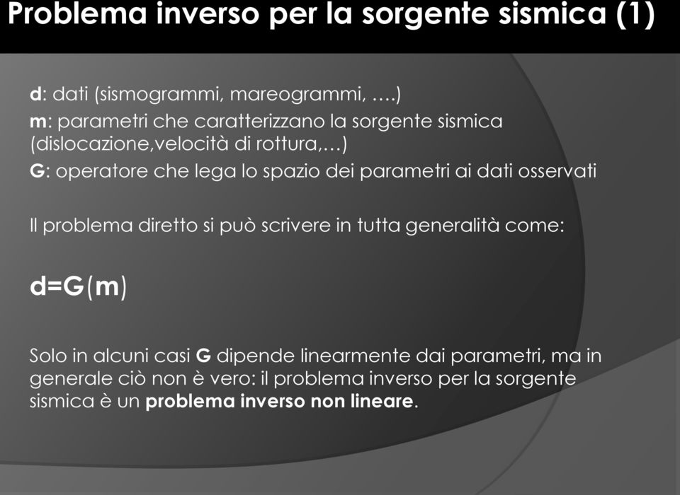 spazio dei parametri ai dati osservati Il problema diretto si può scrivere in tutta generalità come: d=g(m) Solo in