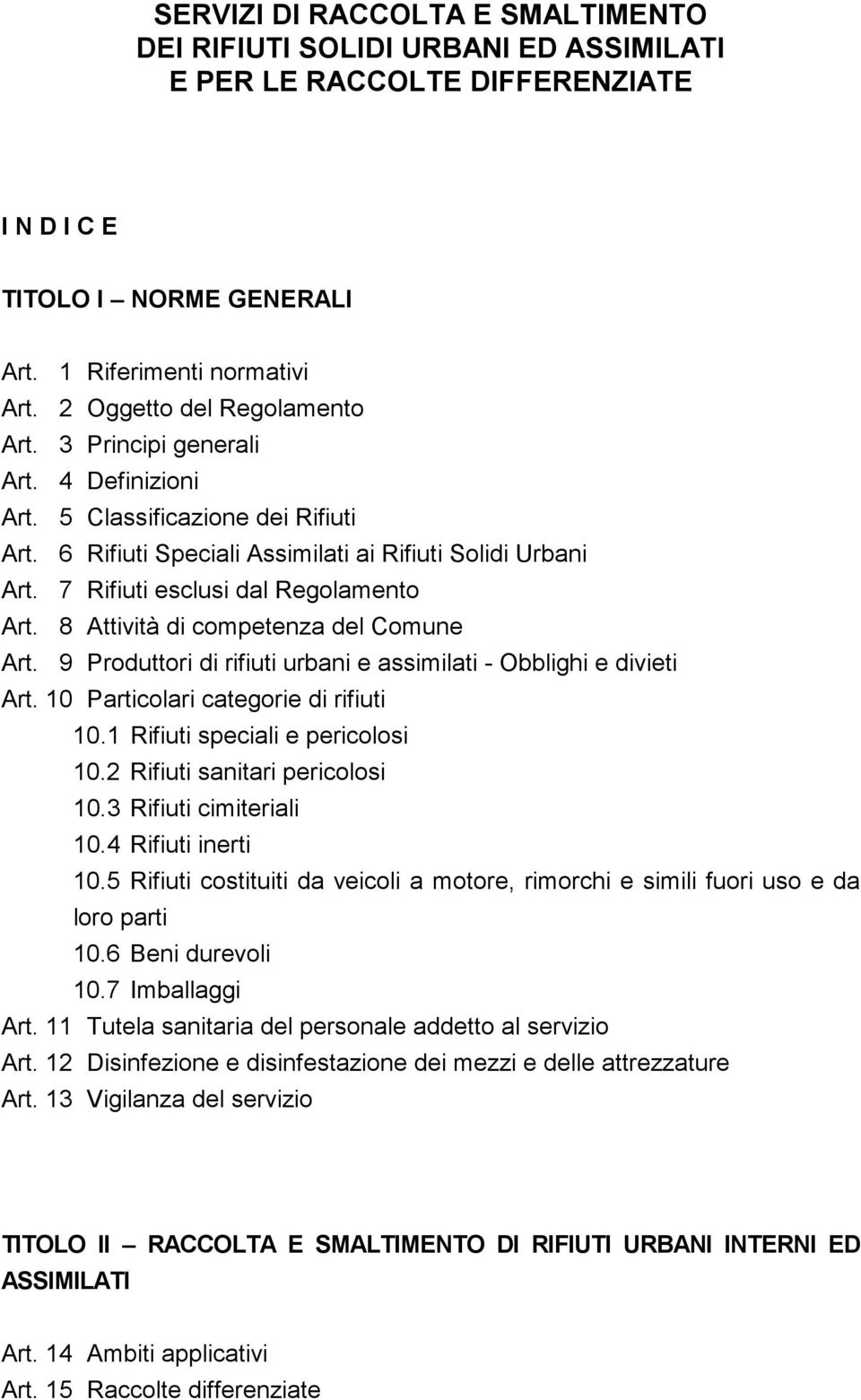 7 Rifiuti esclusi dal Regolamento Art. 8 Attività di competenza del Comune Art. 9 Produttori di rifiuti urbani e assimilati - Obblighi e divieti Art. 10 Particolari categorie di rifiuti 10.