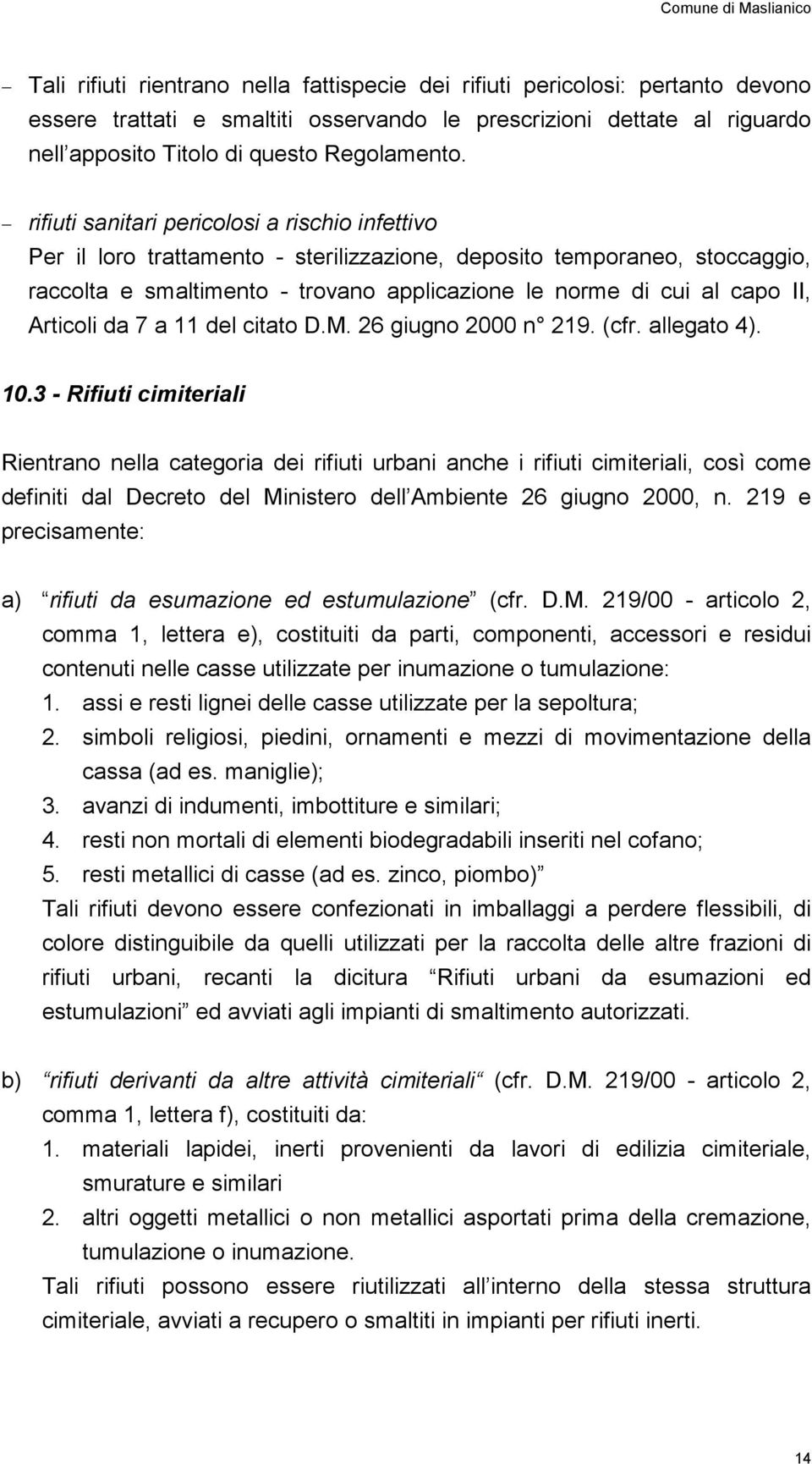 Articoli da 7 a 11 del citato D.M. 26 giugno 2000 n 219. (cfr. allegato 4). 10.