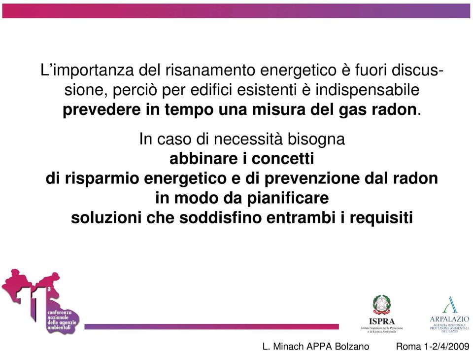 In caso di necessità bisogna abbinare i concetti di risparmio energetico e di