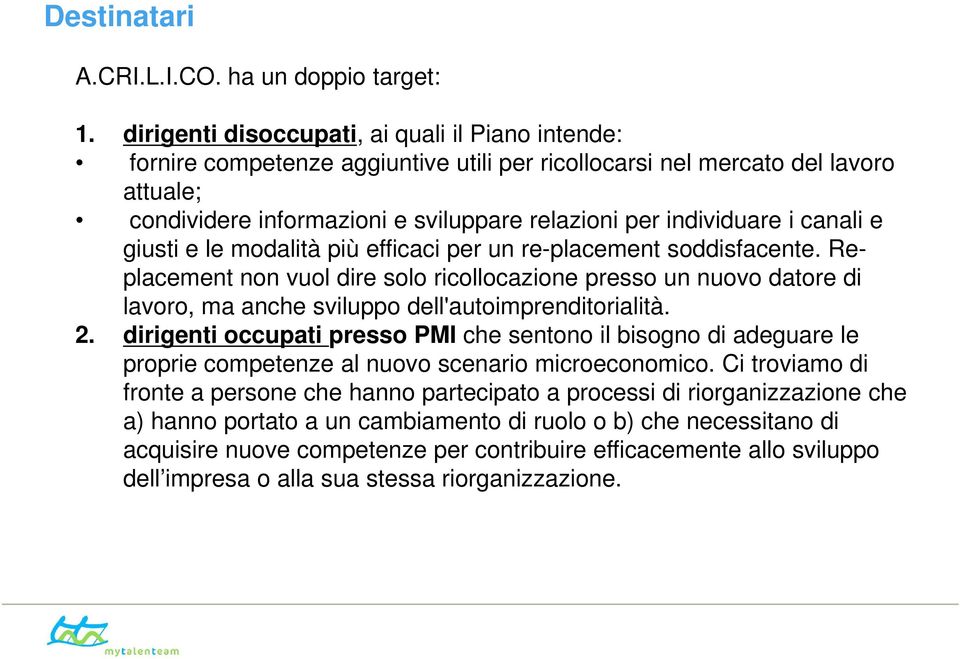 i canali e giusti e le modalità più efficaci per un re-placement soddisfacente.