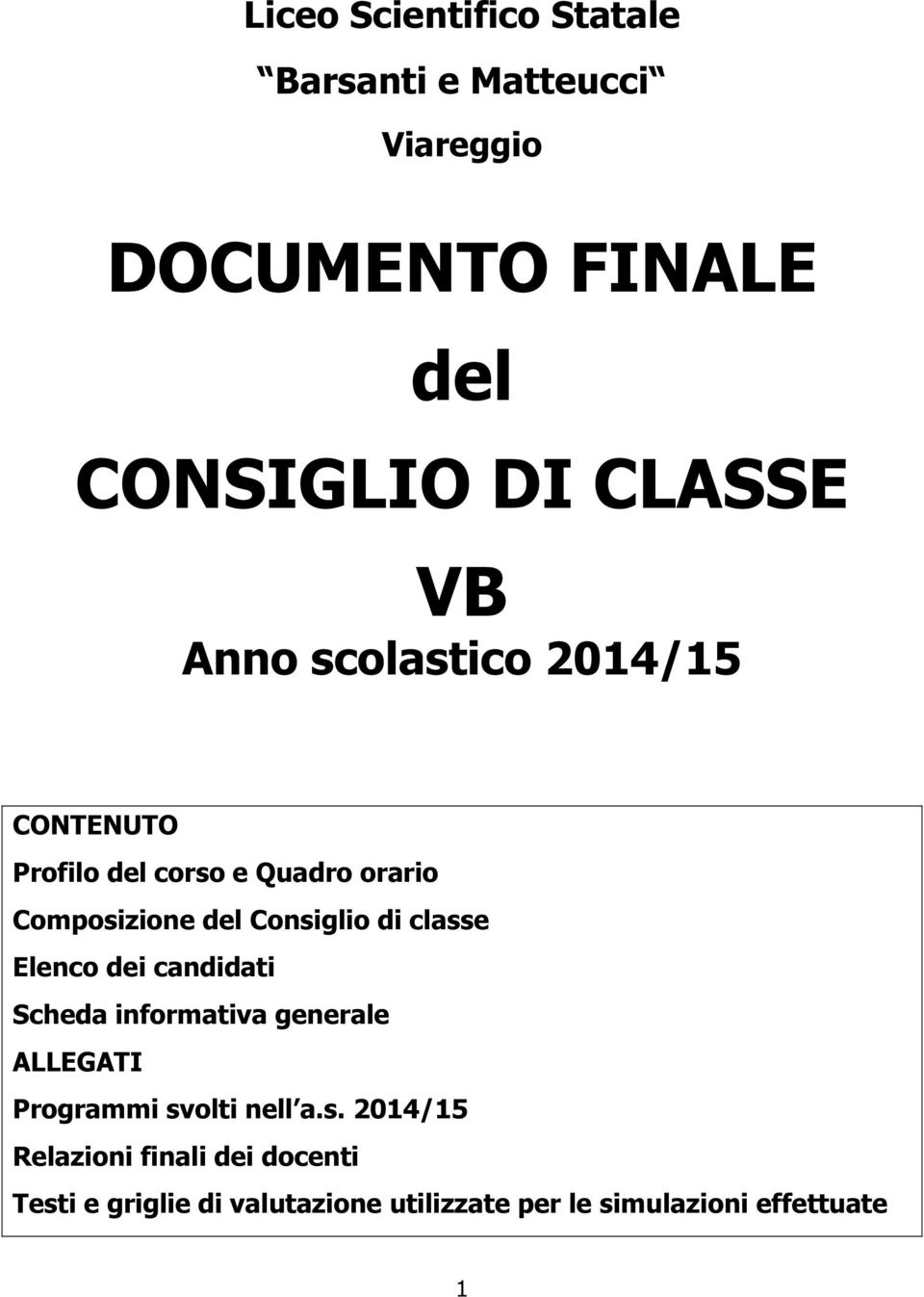 classe Elenco dei candidati Scheda informativa generale ALLEGATI Programmi svolti nell a.s. 2014/15