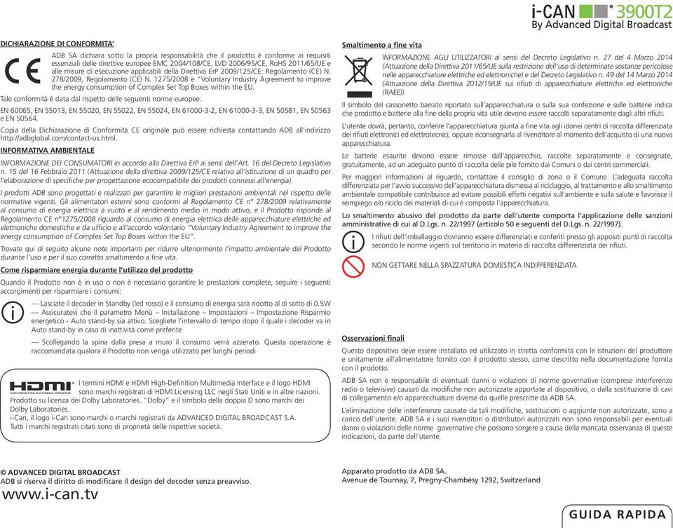 1275/2008 e Voluntary Industry Agreement to improve the energy consumption of Complex Set Top Boxes within the EU.