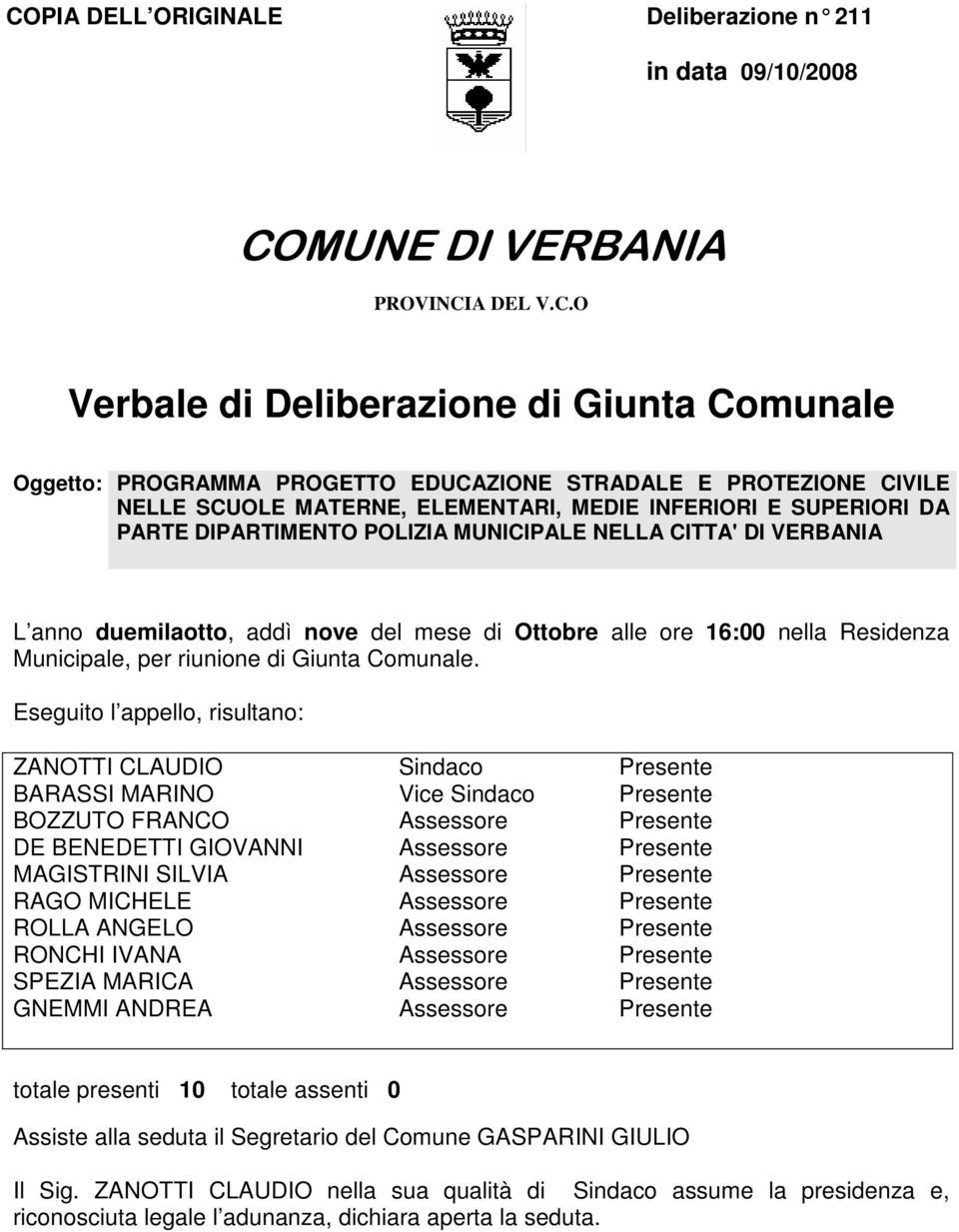 alle ore 16:00 nella Residenza Municipale, per riunione di Giunta Comunale.