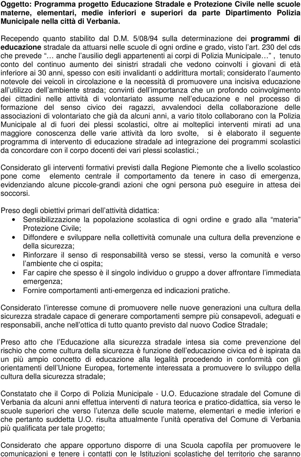 230 del cds che prevede anche l ausilio degli appartenenti ai corpi di Polizia Municipale, tenuto conto del continuo aumento dei sinistri stradali che vedono coinvolti i giovani di età inferiore ai