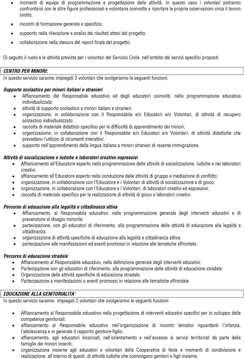 specifica; supporto nella rilevazione e analisi dei risultati attesi del progetto; collaborazione nella stesura del report finale del progetto.