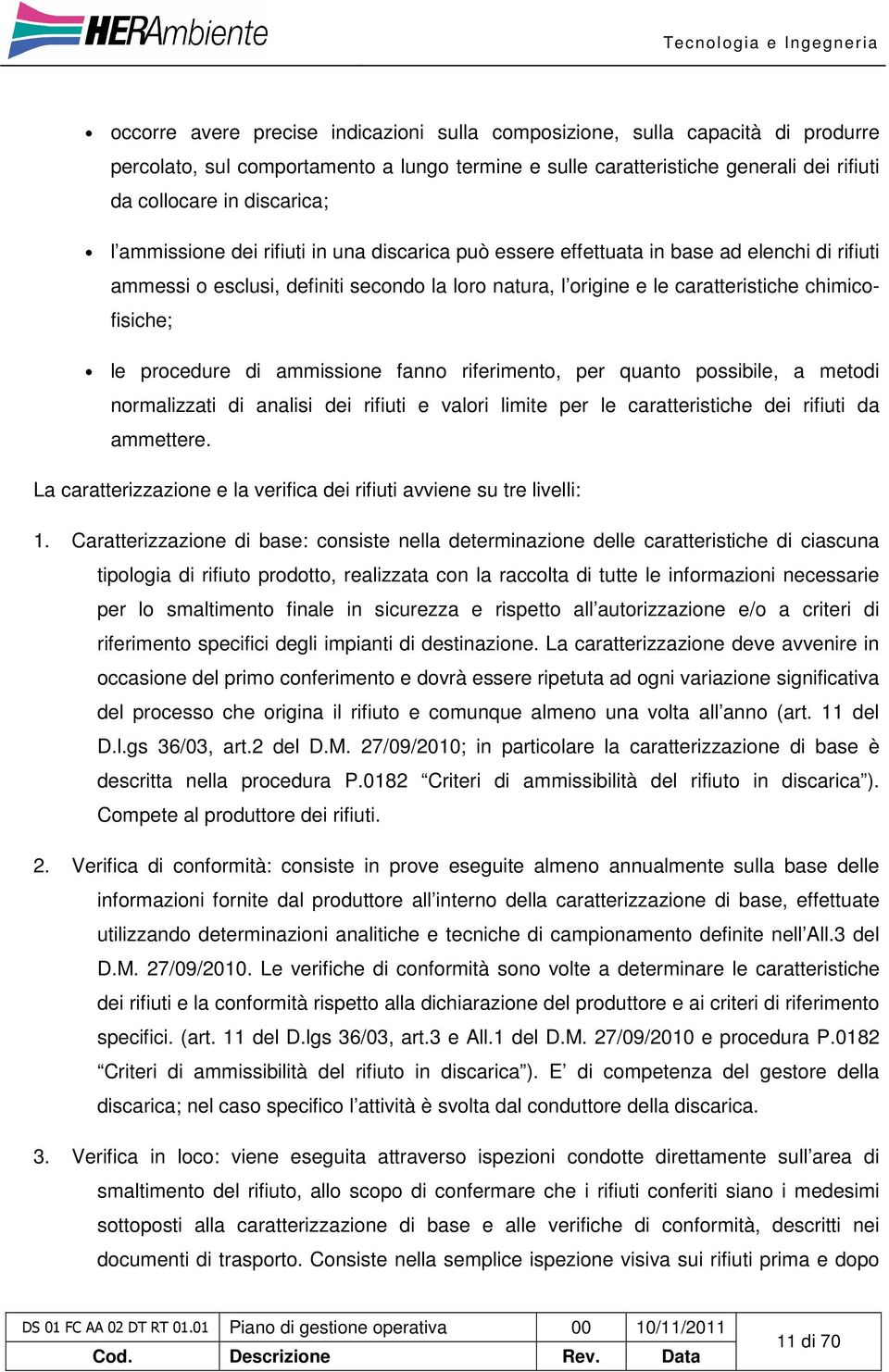 caratteristiche chimicofisiche; le procedure di ammissione fanno riferimento, per quanto possibile, a metodi normalizzati di analisi dei rifiuti e valori limite per le caratteristiche dei rifiuti da