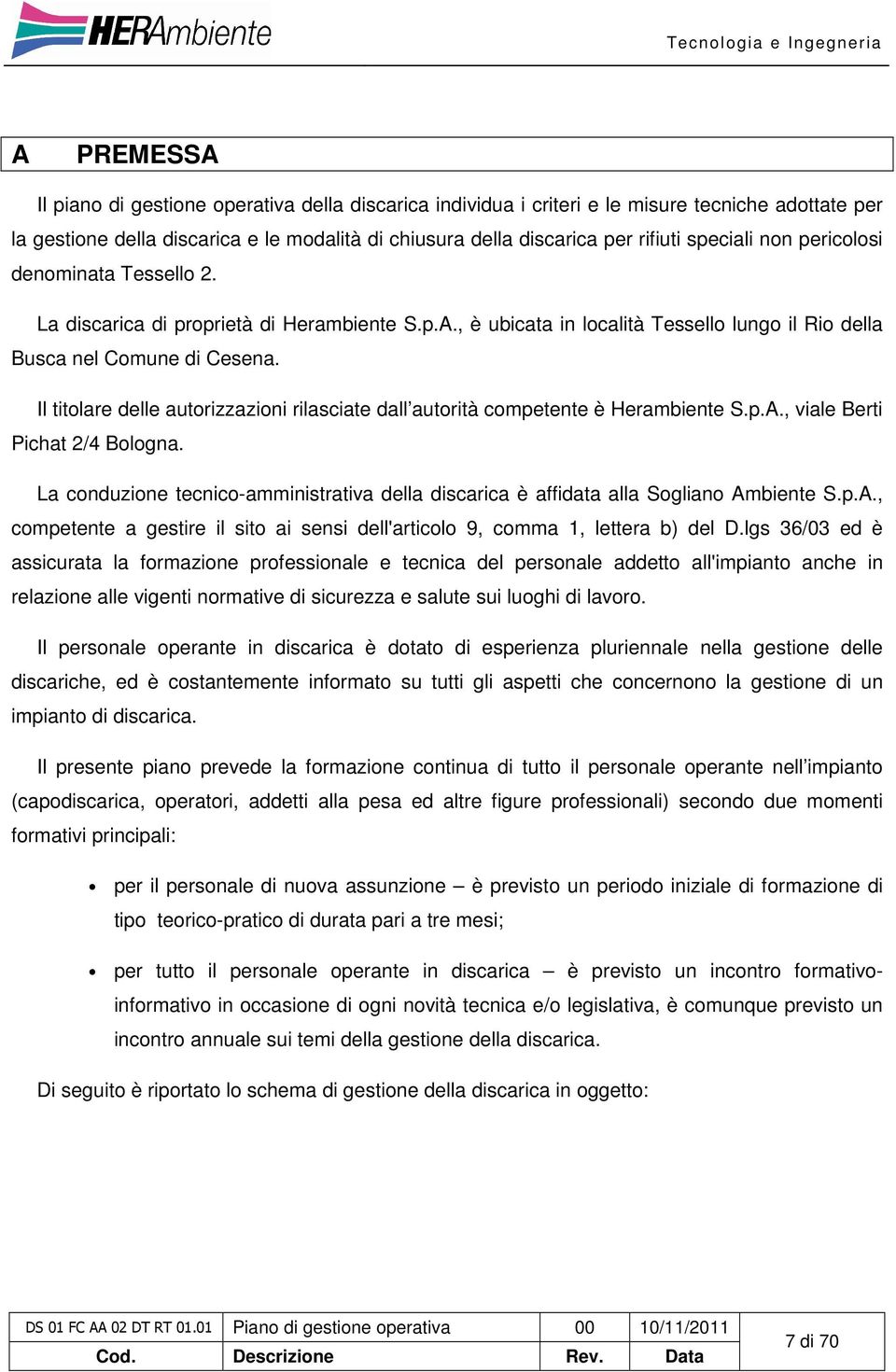 Il titolare delle autorizzazioni rilasciate dall autorità competente è Herambiente S.p.A., viale Berti Pichat 2/4 Bologna.