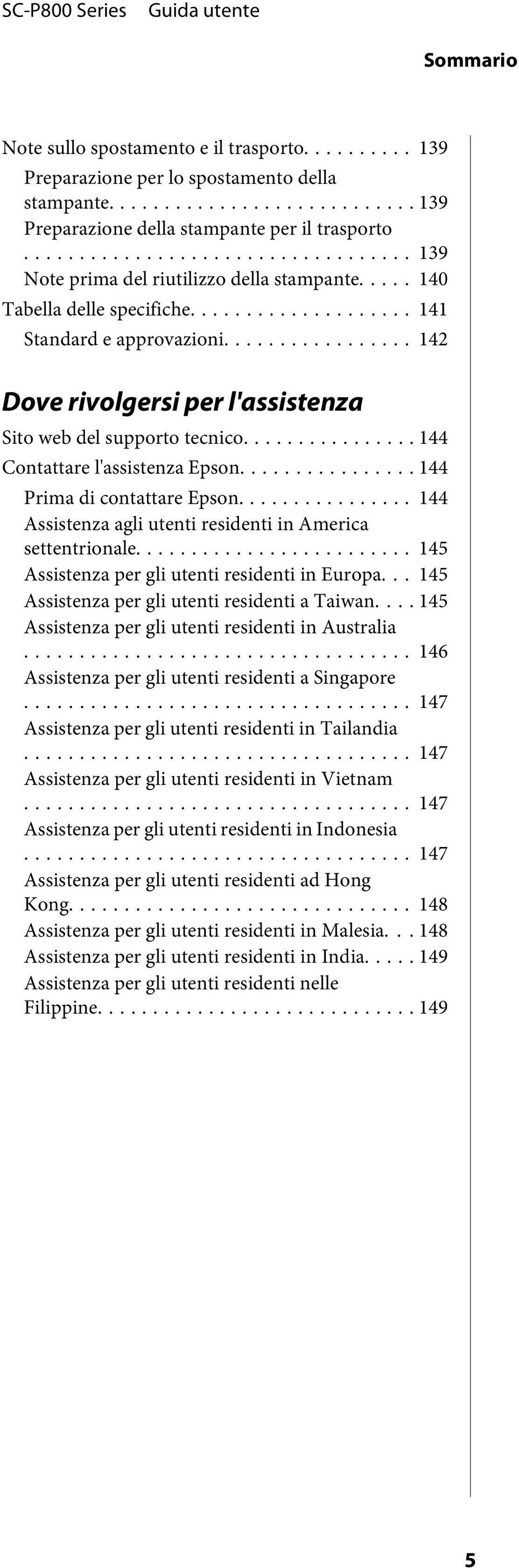 .. 144 Contattare l'assistenza Epson... 144 Prima di contattare Epson... 144 Assistenza agli utenti residenti in America settentrionale... 145 Assistenza per gli utenti residenti in Europa.