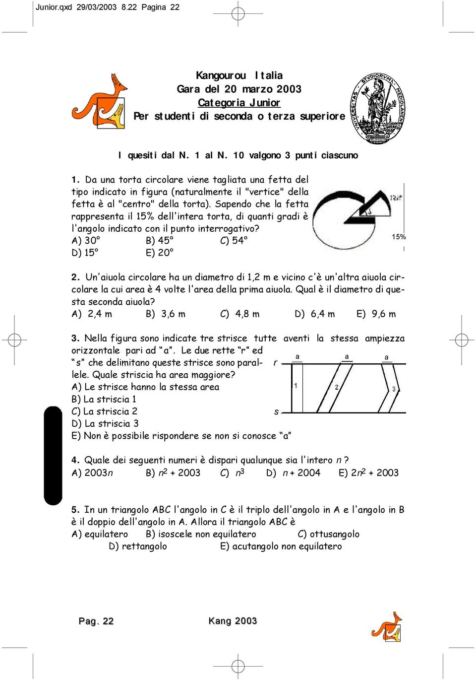 Sapendo che la fetta rappresenta il 15% dell'intera torta, di quanti gradi è l'angolo indicato con il punto interrogativo A) 30 B) 45 C) 54 D) 15 E) 20 15% 2.