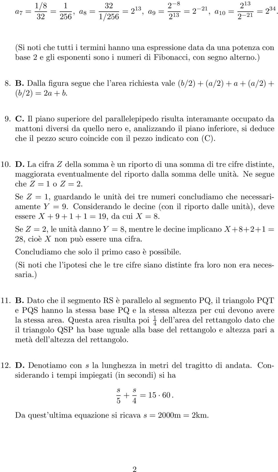 Dalla figura segue che l area richiesta vale (b/2) + (a/2) + a + (a/2) + (b/2) = 2a + b. 9. C.