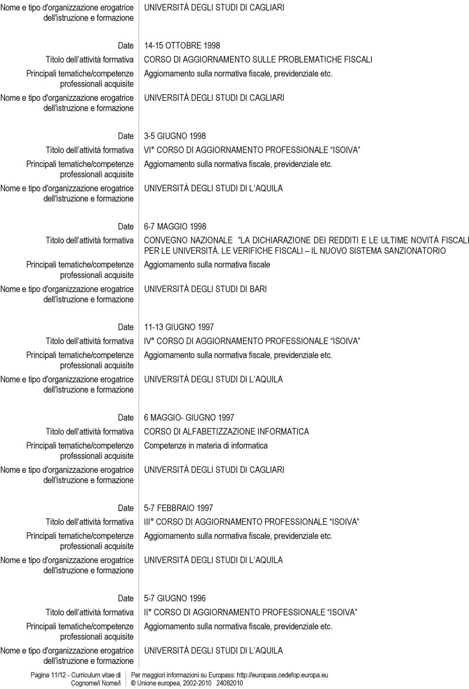 LE VERIFICHE FISCALI IL NUOVO SISTEMA SANZIONATORIO Aggiornamento sulla normativa fiscale UNIVERSITÀ DEGLI STUDI DI BARI Date 11-13 GIUGNO 1997 IV CORSO DI AGGIORNAMENTO PROFESSIONALE ISOIVA