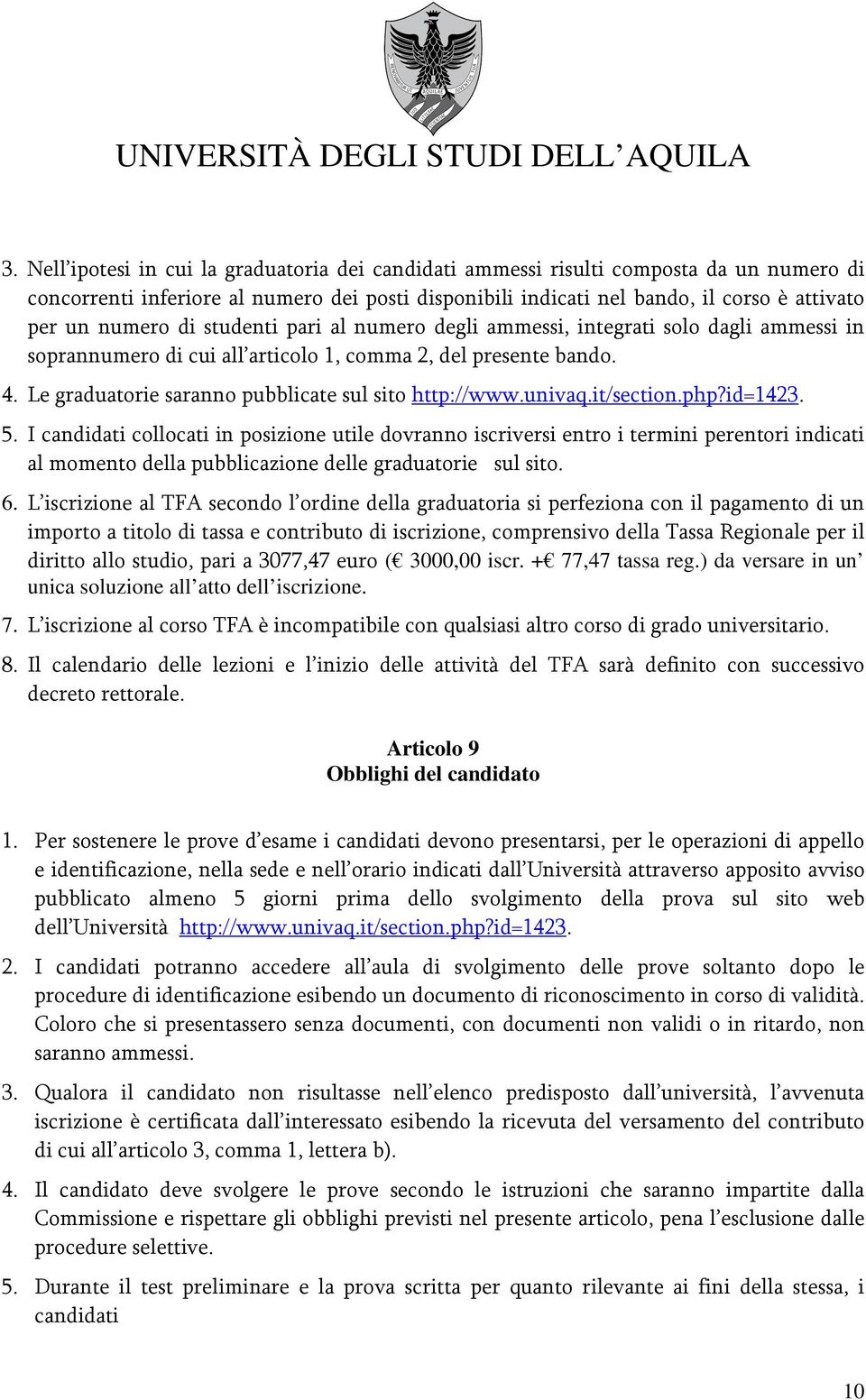 Le graduatorie saranno pubblicate sul sito http://www.univaq.it/section.php?id=1423. 5.