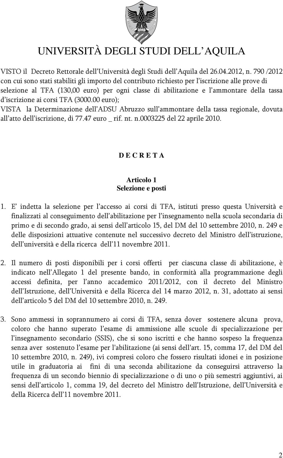 iscrizione ai corsi TFA (3000.00 euro); VISTA la Determinazione dell ADSU Abruzzo sull ammontare della tassa regionale, dovuta all atto dell iscrizione, di 77.47 euro _ rif. nt