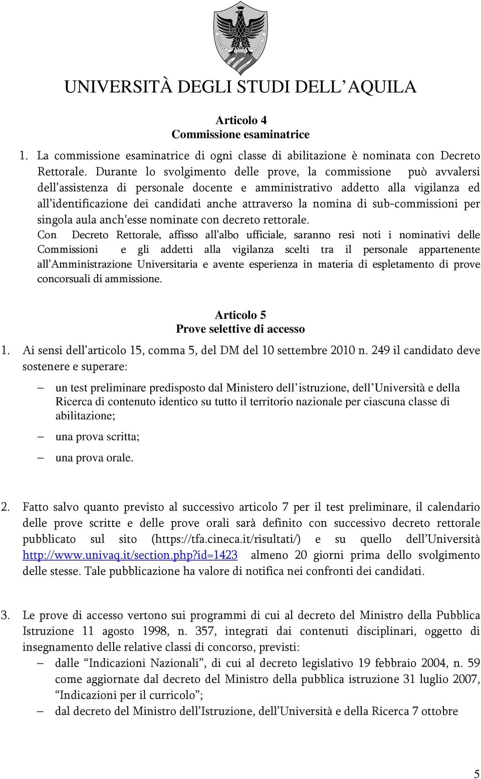 nomina di sub-commissioni per singola aula anch'esse nominate con decreto rettorale.