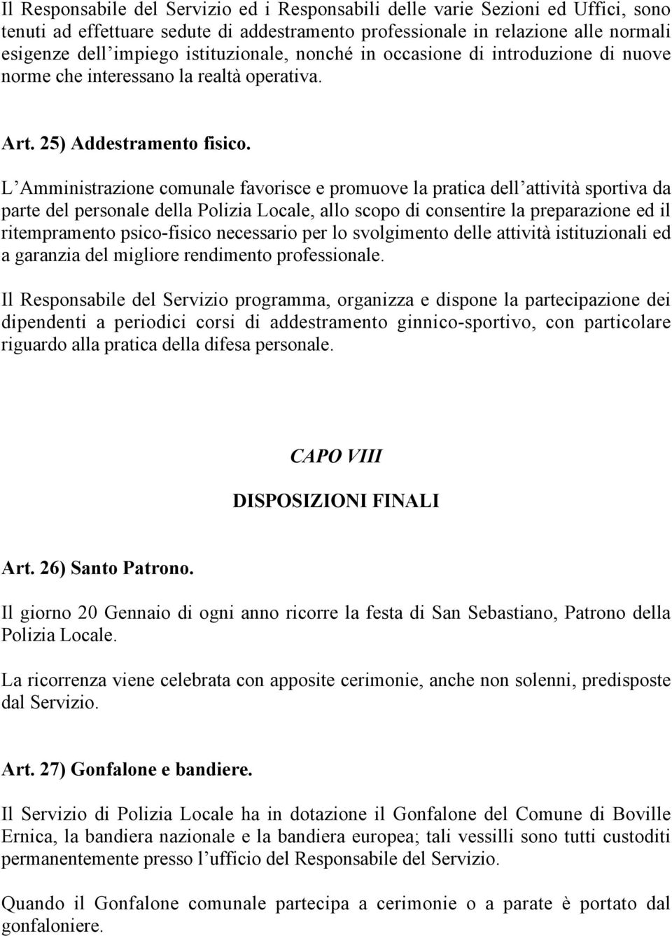 L Amministrazione comunale favorisce e promuove la pratica dell attività sportiva da parte del personale della Polizia Locale, allo scopo di consentire la preparazione ed il ritempramento