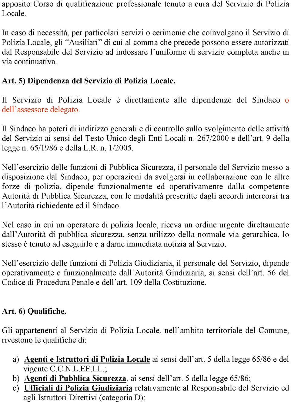 Servizio ad indossare l uniforme di servizio completa anche in via continuativa. Art. 5) Dipendenza del Servizio di Polizia Locale.