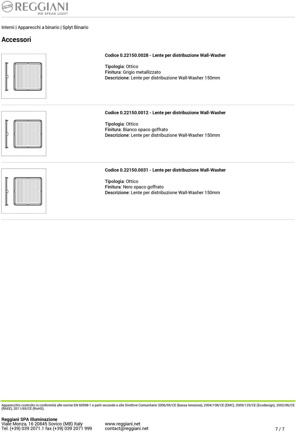 0012 - Lente per distribuzione Wall-Washer opaco goffrato Descrizione: Lente per distribuzione Wall-Washer 150mm Codice