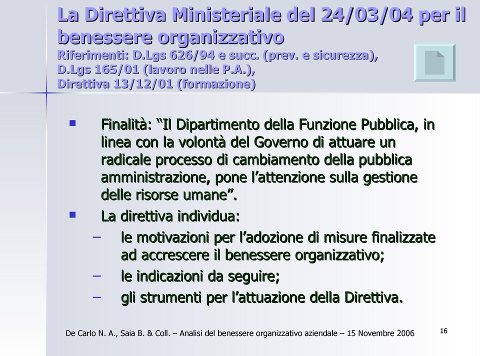 ), Direttiva 13/12/01 (formazione) Finalità: Il Dipartimento della Funzione Pubblica, in linea con la volontà del Governo di attuare un radicale