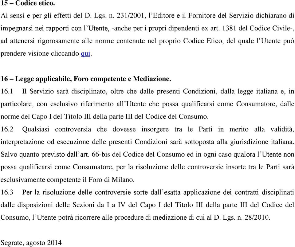 16 Legge applicabile, Foro competente e Mediazione. 16.