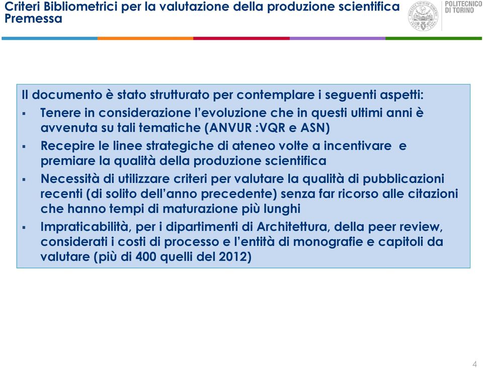 criteri per valutare la qualità di pubblicazioni recenti (di solito dell anno precedente) senza far ricorso alle citazioni che hanno tempi di maturazione più lunghi