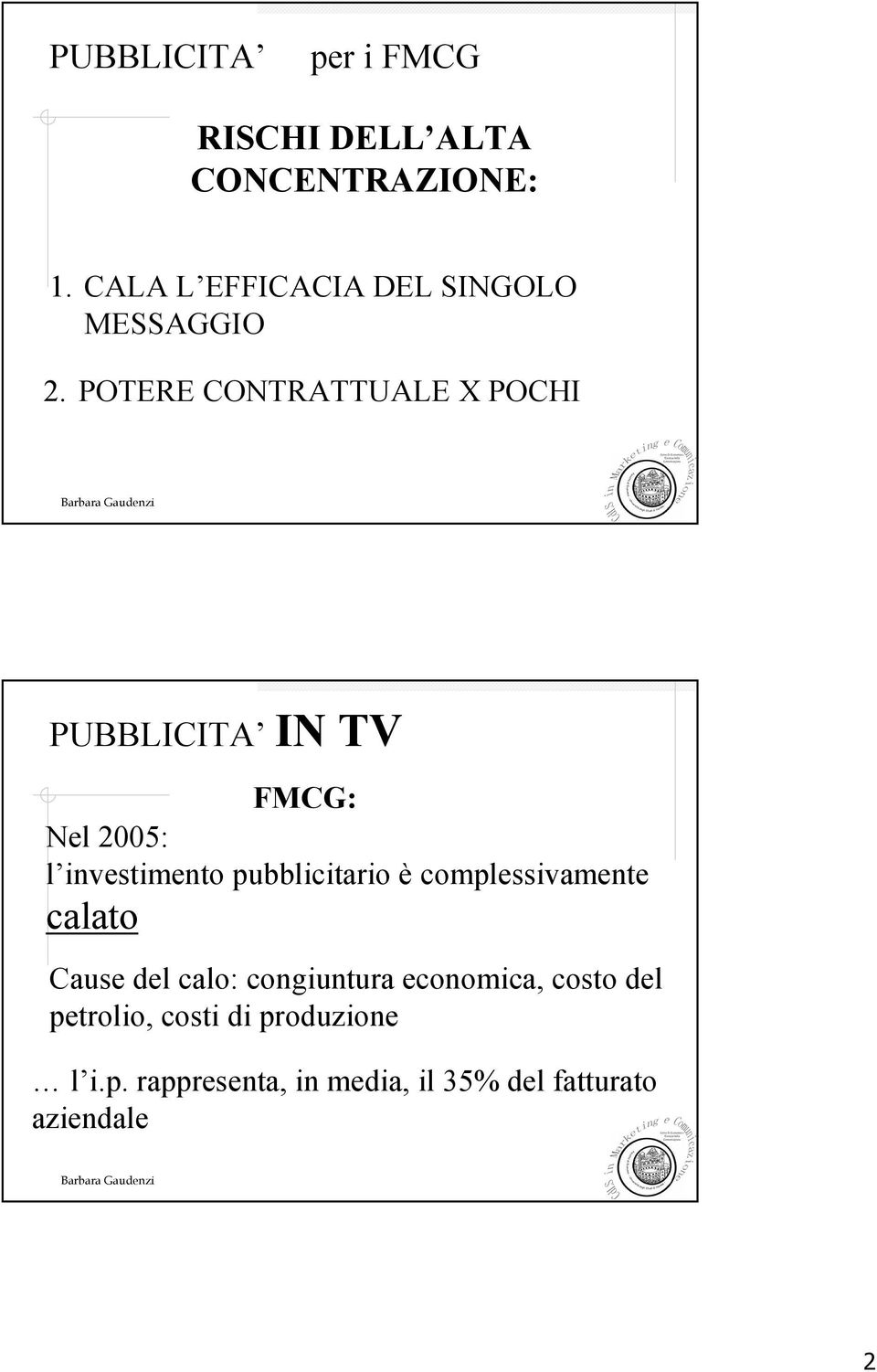 POTERE CONTRATTUALE X POCHI FMCG: Nel 2005: l investimento pubblicitario è