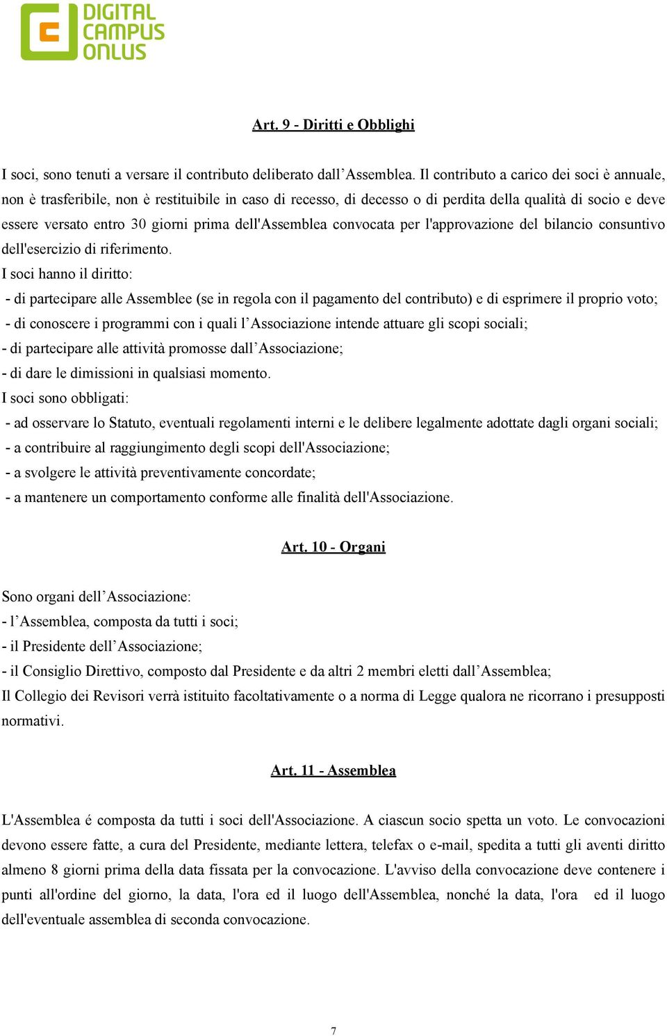 dell'assemblea convocata per l'approvazione del bilancio consuntivo dell'esercizio di riferimento.