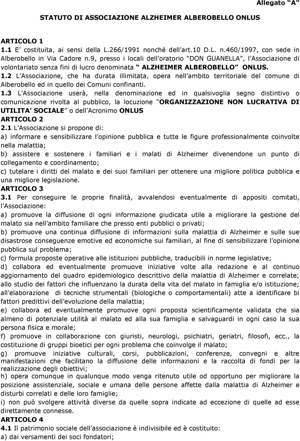 2 L Associazione, che ha durata illimitata, opera nell ambito territoriale del comune di Alberobello ed in quello dei Comuni confinanti. 1.