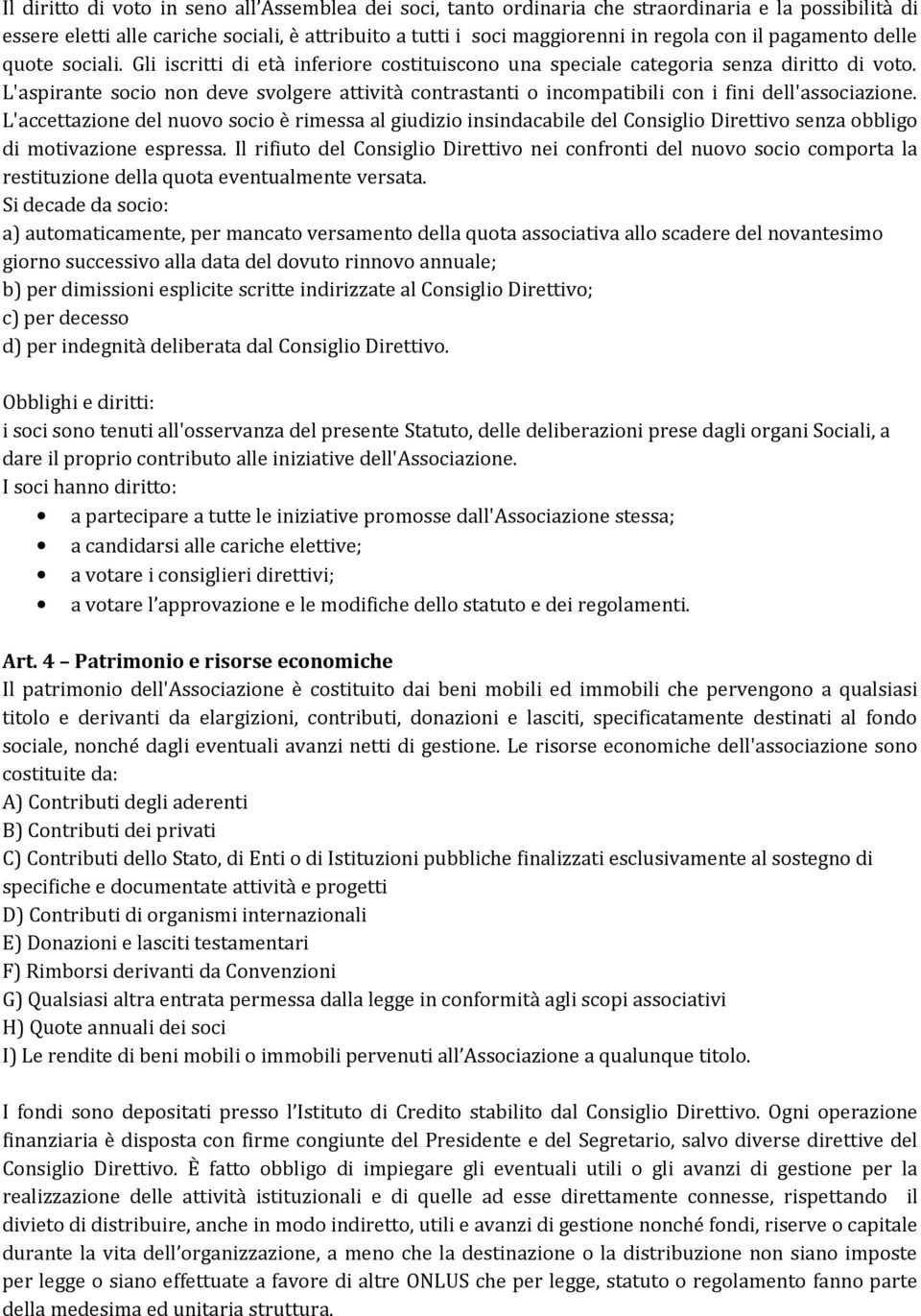 L'aspirante socio non deve svolgere attività contrastanti o incompatibili con i fini dell'associazione.