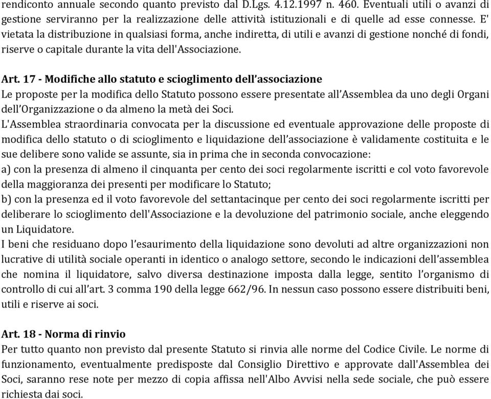 17 - Modifiche allo statuto e scioglimento dell associazione Le proposte per la modifica dello Statuto possono essere presentate all Assemblea da uno degli Organi dell Organizzazione o da almeno la