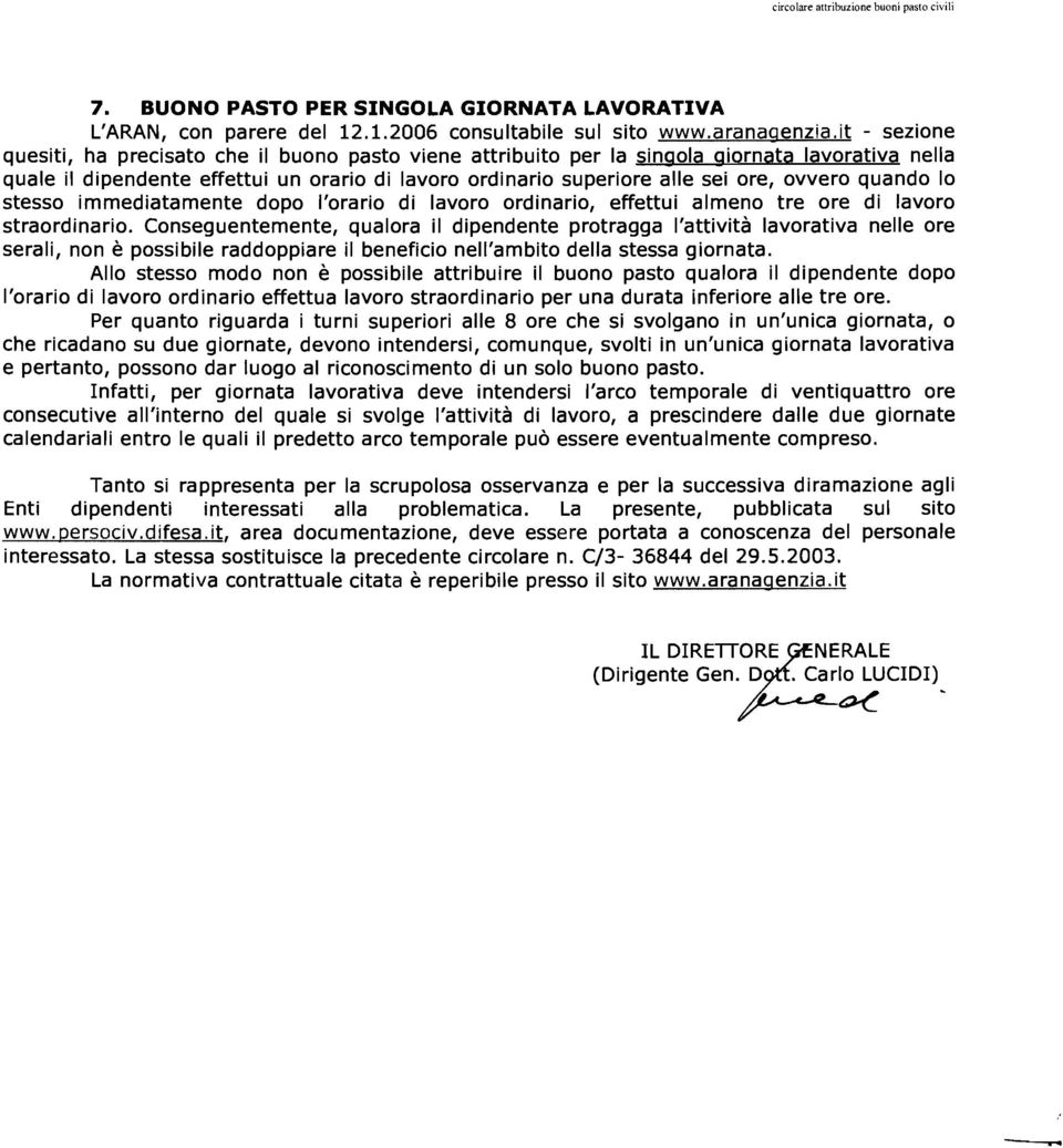 ovvero quando lo stesso immediatamente dopo I'orario di lavoro ordinario, effettui almeno tre ore di lavoro straordinario.