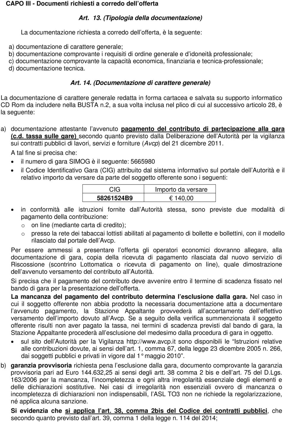 generale e d idoneità professionale; c) documentazione comprovante la capacità economica, finanziaria e tecnica-professionale; d) documentazione tecnica. Art. 14.