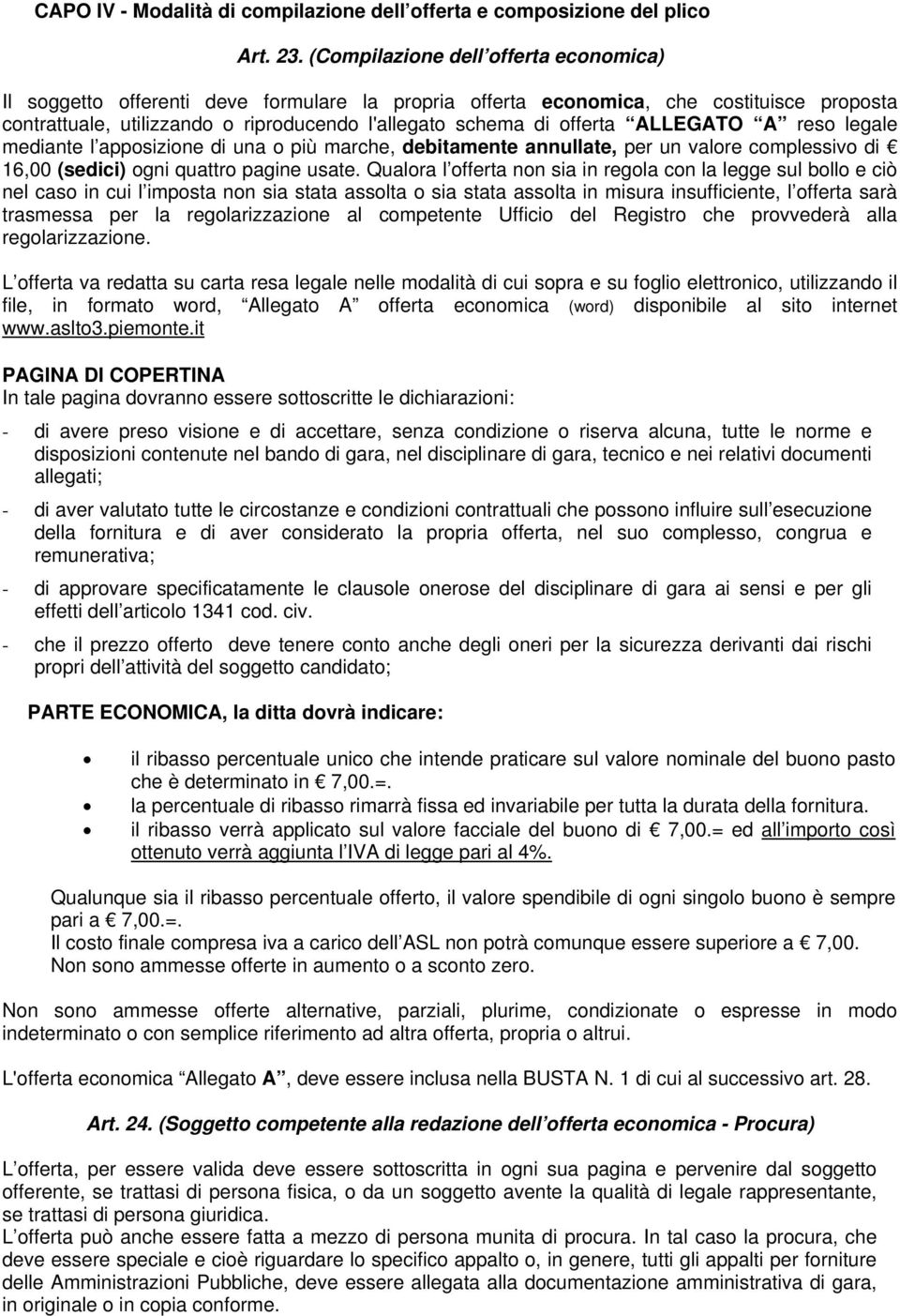 ALLEGATO A reso legale mediante l apposizione di una o più marche, debitamente annullate, per un valore complessivo di 16,00 (sedici) ogni quattro pagine usate.