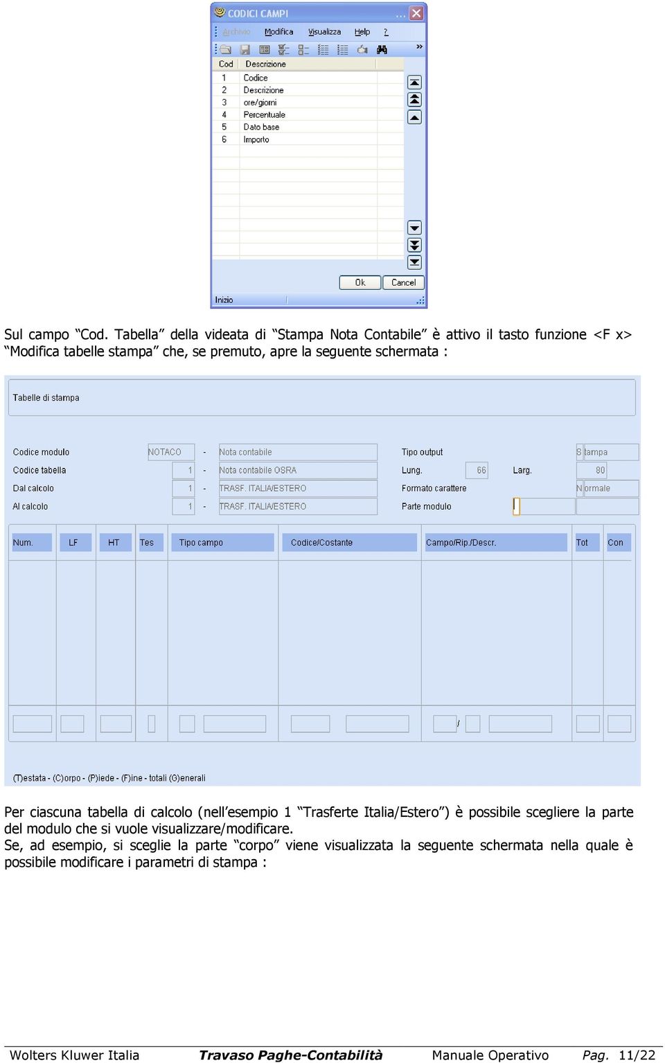 seguente schermata : Per ciascuna tabella di calcolo (nell esempio 1 Trasferte Italia/Estero ) è possibile scegliere la parte del