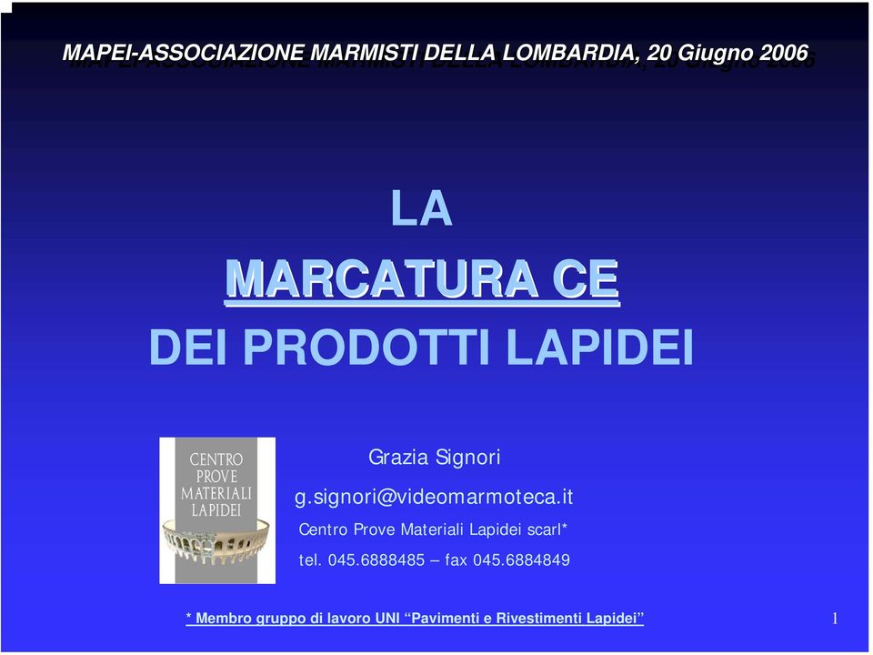 signori@videomarmoteca.it Centro Prove Materiali Lapidei scarl* tel. 045.