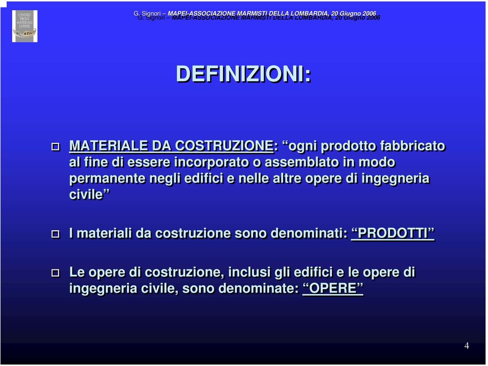 ingegneria civile I materiali da costruzione sono denominati: PRODOTTI Le opere di