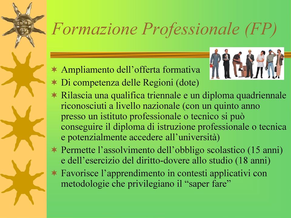 diploma di istruzione professionale o tecnica e potenzialmente accedere all università) Permette l assolvimento dell obbligo scolastico (15