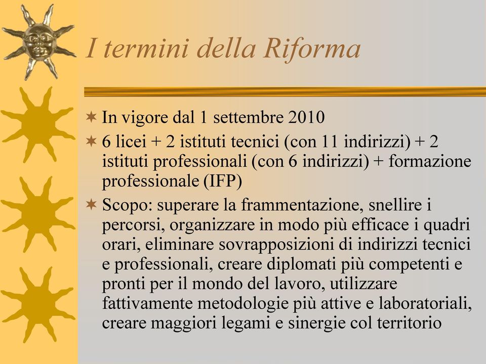 efficace i quadri orari, eliminare sovrapposizioni di indirizzi tecnici e professionali, creare diplomati più competenti e pronti