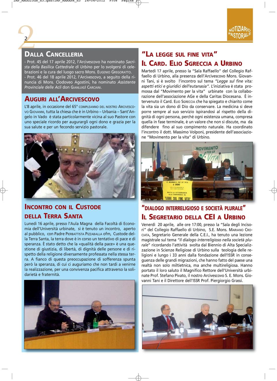 46 del 18 aprile 2012, l Arcivescovo, a seguito della rinuncia di Mons. Clodoveo Agostini, ha nominato Assistente Provinciale delle Acli don GIANLUIGI CARCIANI.