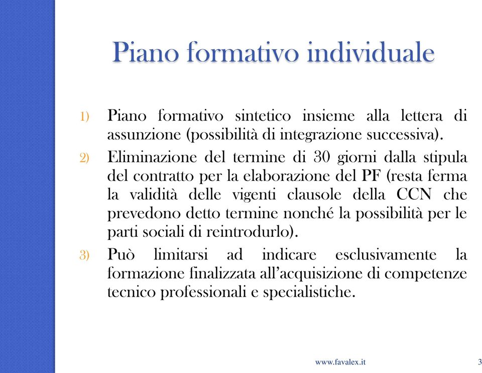 vigenti clausole della CCN che prevedono detto termine nonché la possibilità per le parti sociali di reintrodurlo).