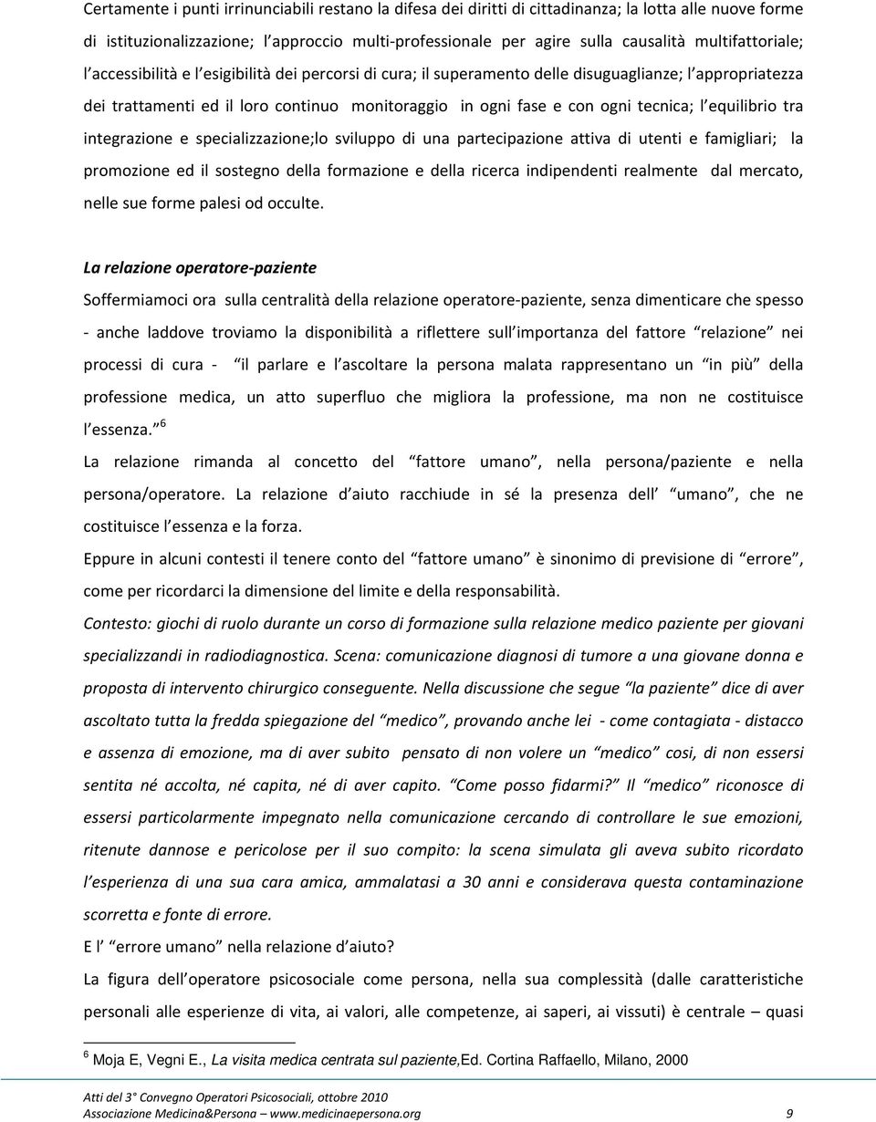 tecnica; l equilibrio tra integrazione e specializzazione;lo sviluppo di una partecipazione attiva di utenti e famigliari; la promozione ed il sostegno della formazione e della ricerca indipendenti